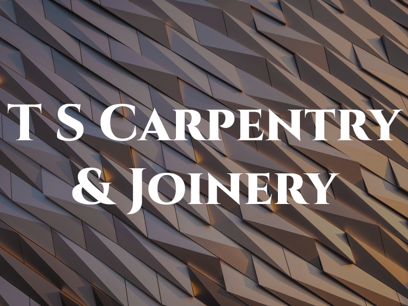 T S Carpentry & Joinery