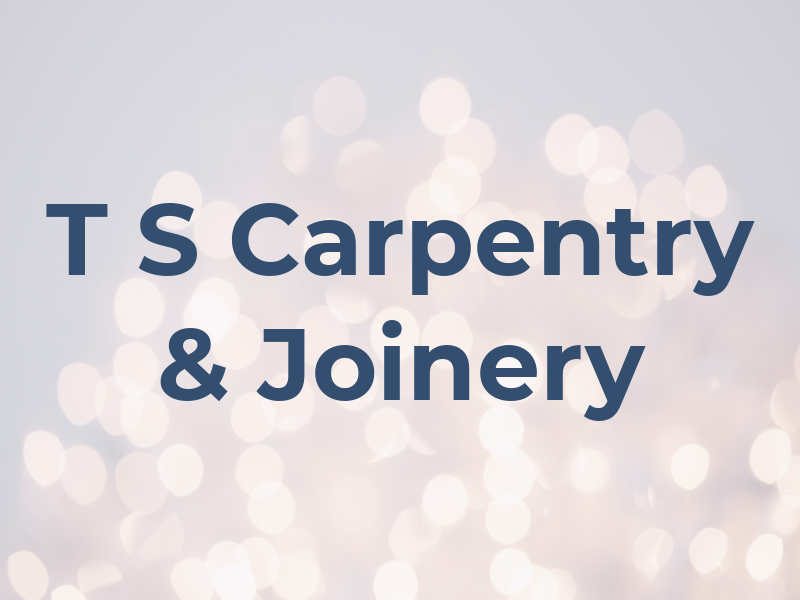 T S Carpentry & Joinery