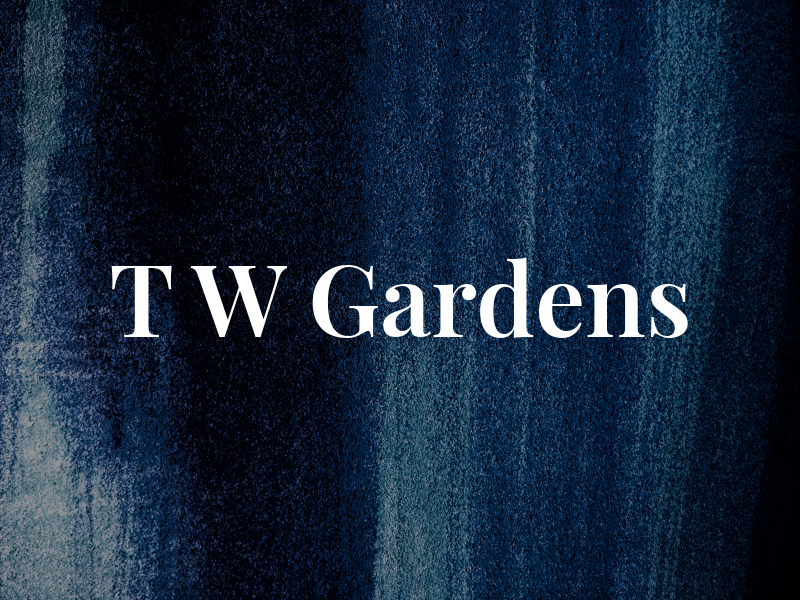 T W Gardens