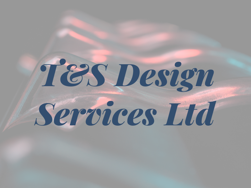 T&S Design Services Ltd