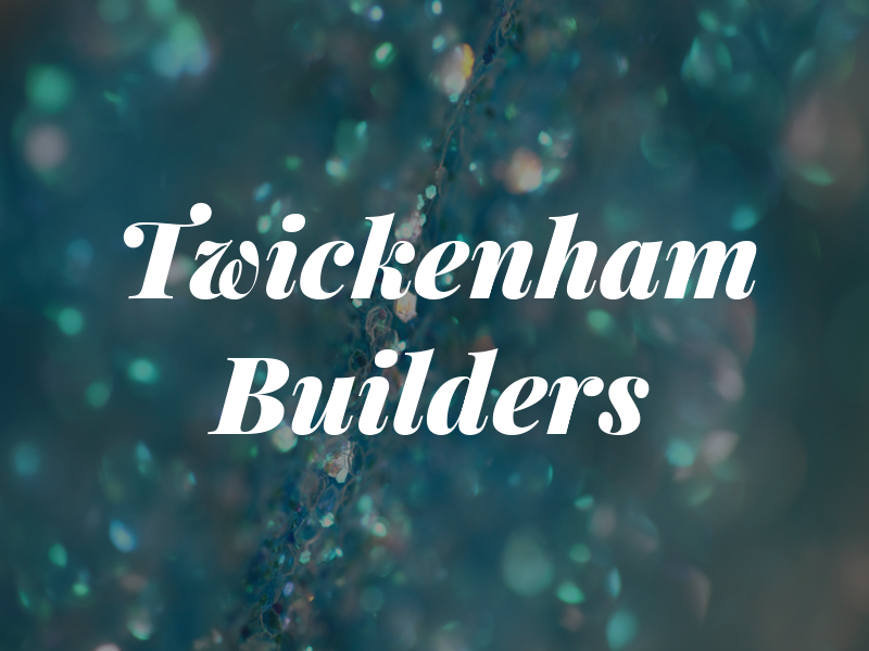 Twickenham Builders