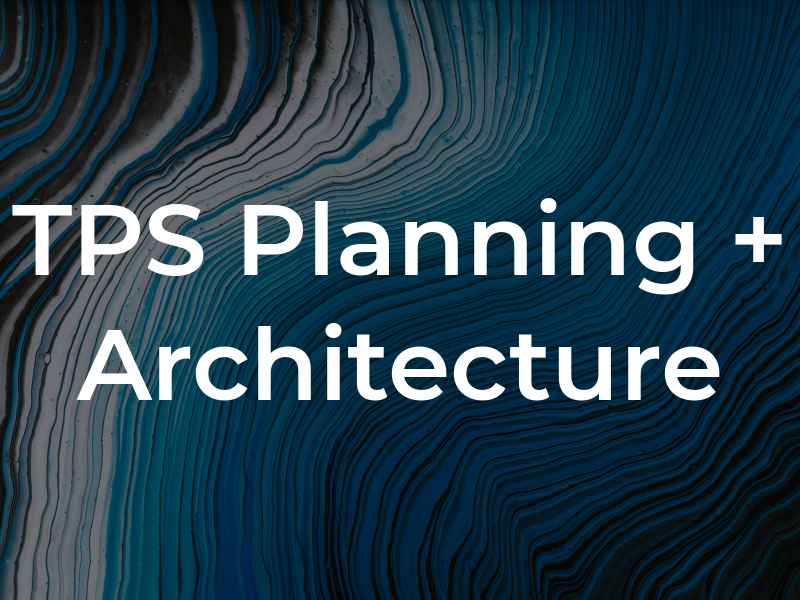 TPS Planning + Architecture