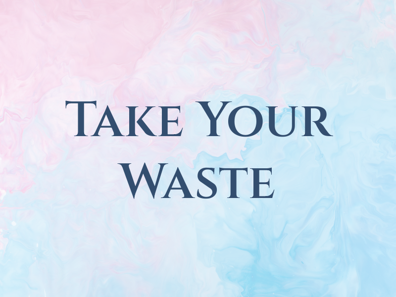 Take Your Waste