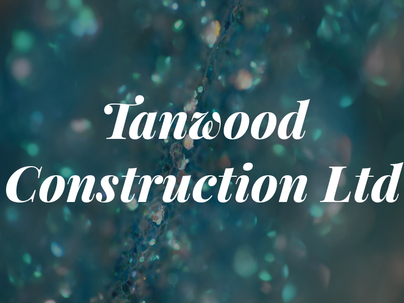 Tanwood Construction Ltd