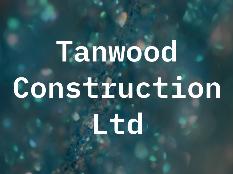 Tanwood Construction Ltd