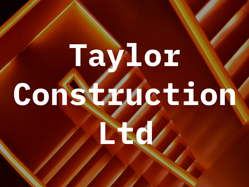 Taylor Construction Ltd