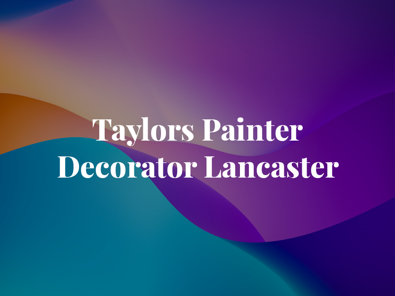 Taylors Painter & Decorator Lancaster