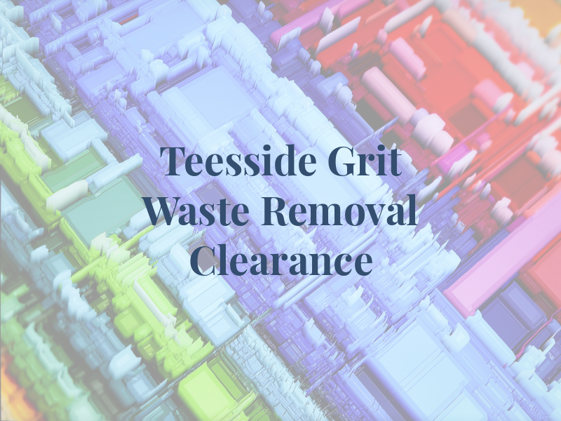 Teesside Grit Waste Removal & Clearance