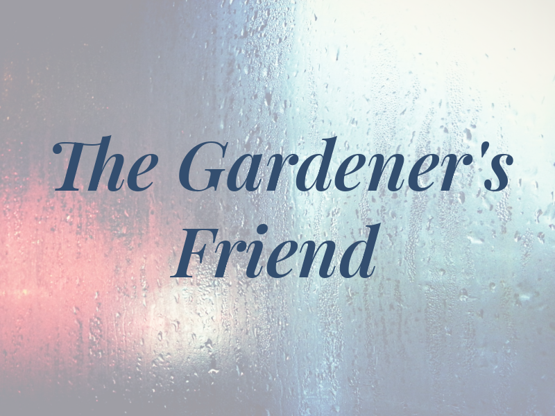 The Gardener's Friend