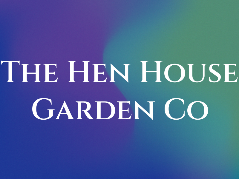 The Hen House Garden Co