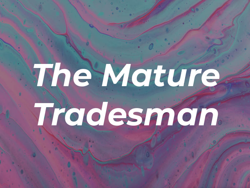 The Mature Tradesman