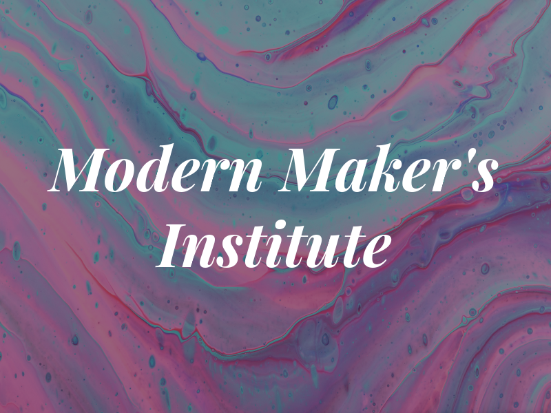 The Modern Maker's Institute