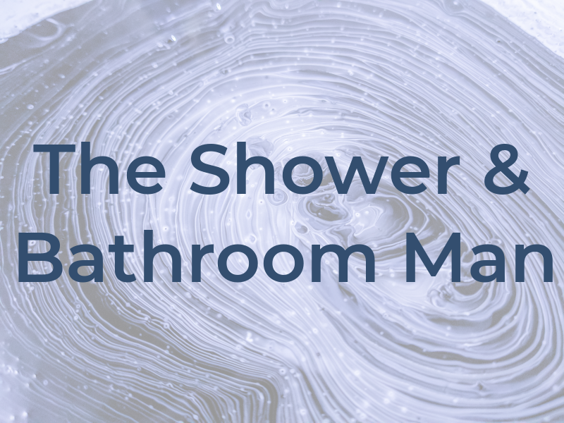 The Shower & Bathroom Man