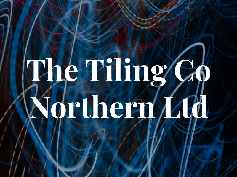 The Tiling Co Northern Ltd