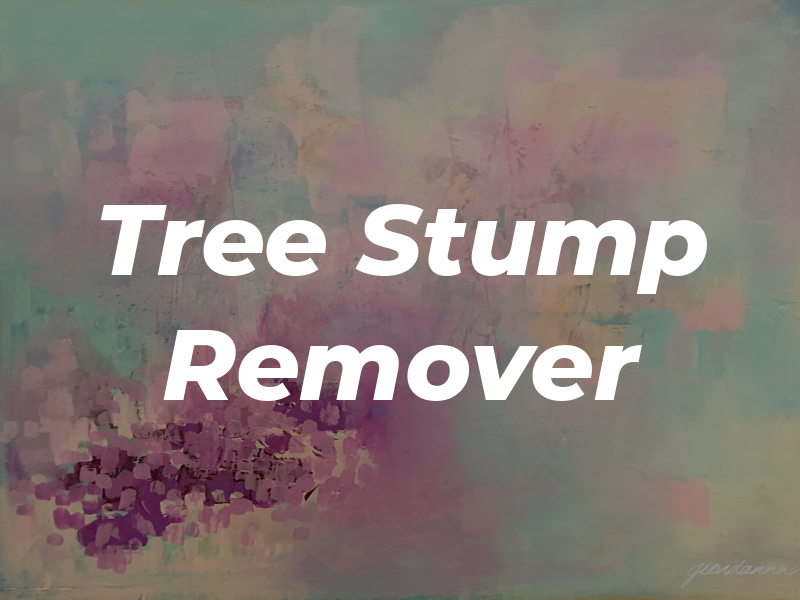 The Tree Stump Remover