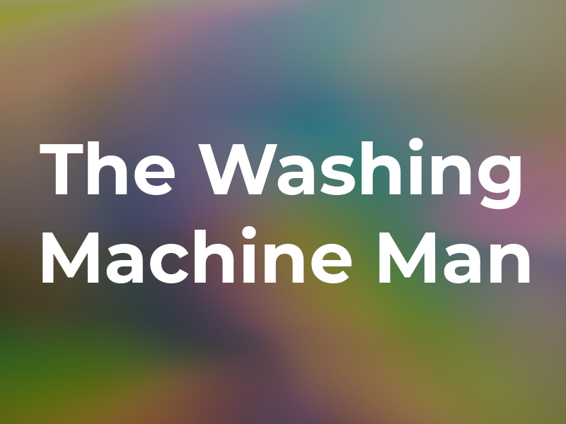 The Washing Machine Man