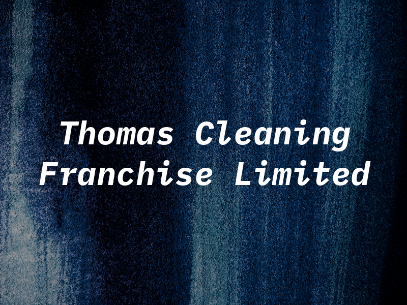 Thomas Cleaning Franchise Limited