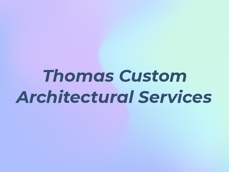 Thomas Custom Architectural Services Ltd