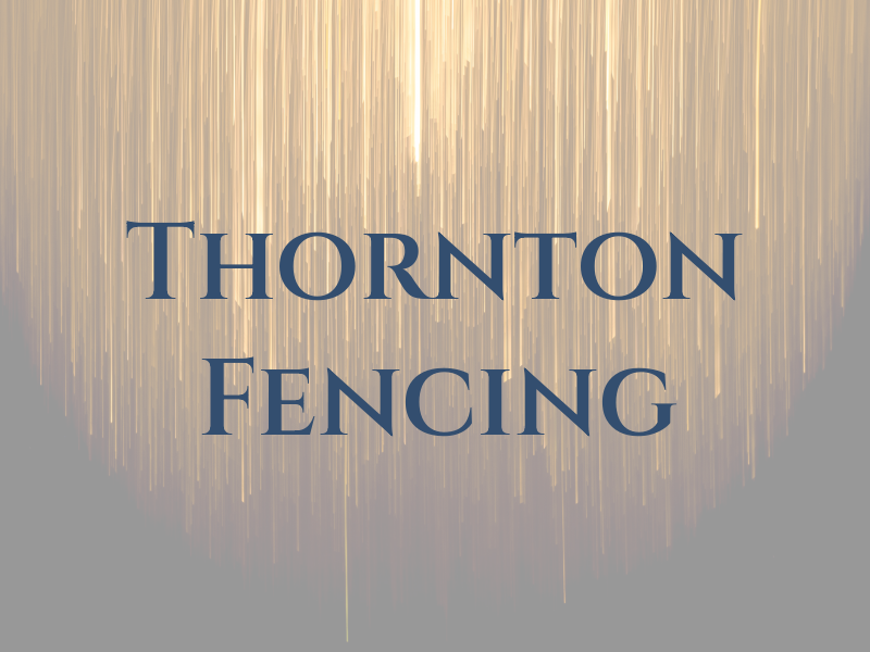Thornton Fencing