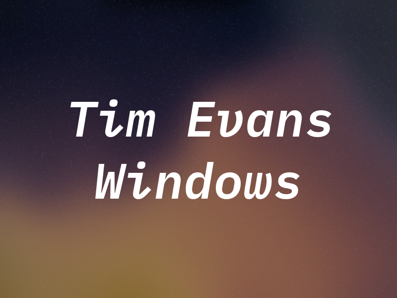 Tim Evans Windows