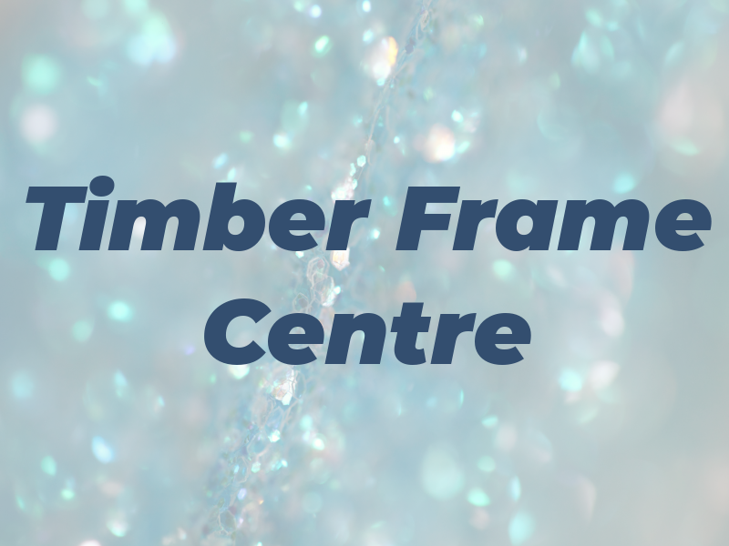Timber Frame Centre