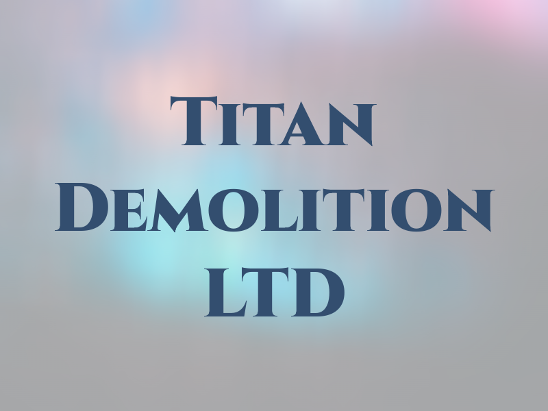 Titan Demolition LTD