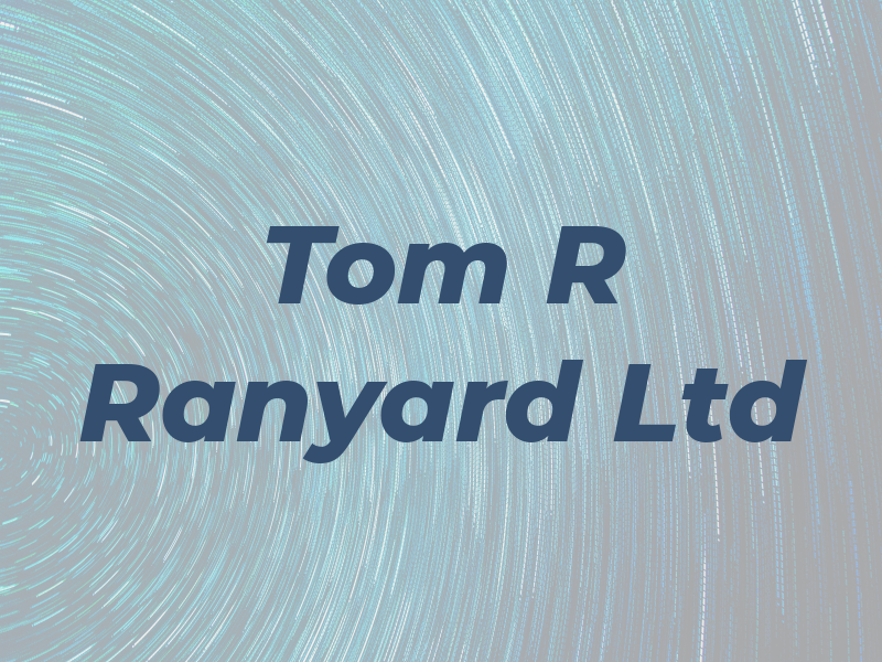Tom R Ranyard Ltd