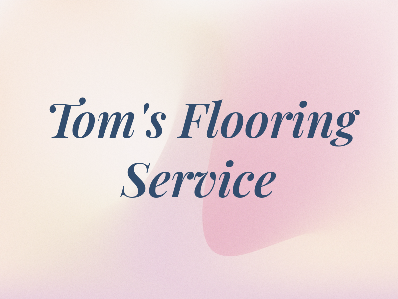 Tom's Flooring Service