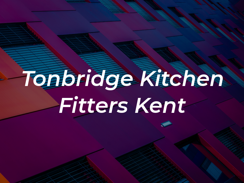 Tonbridge Kitchen Fitters Kent