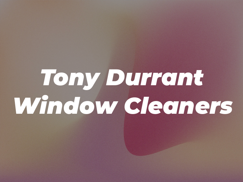 Tony Durrant & Son Window Cleaners LTD