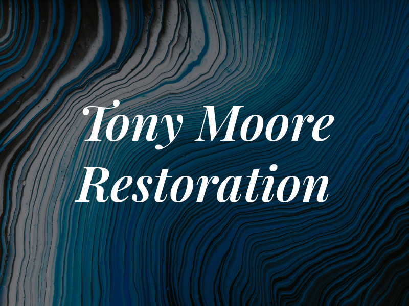 Tony Moore Restoration