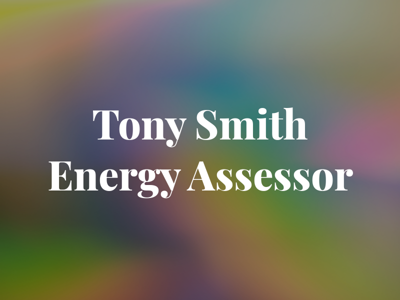 Tony Smith Energy Assessor