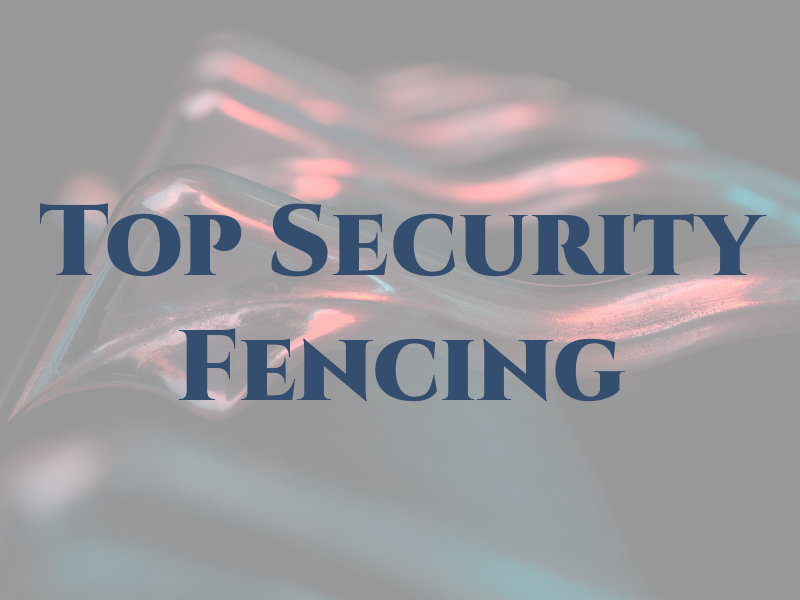 Top Security Fencing