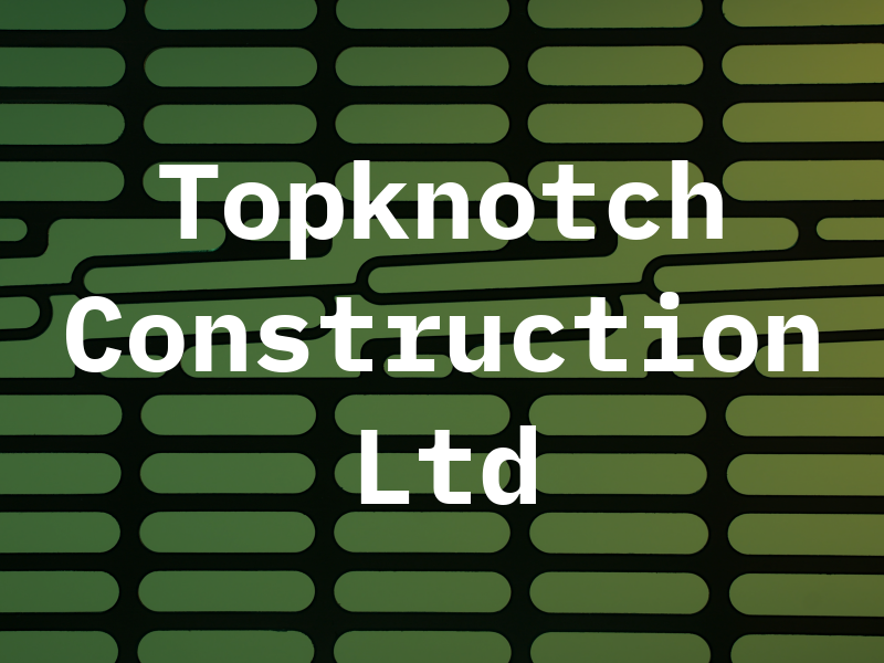 Topknotch Construction Ltd