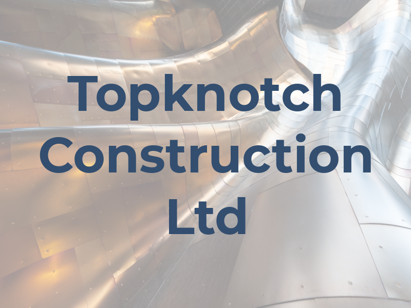 Topknotch Construction Ltd