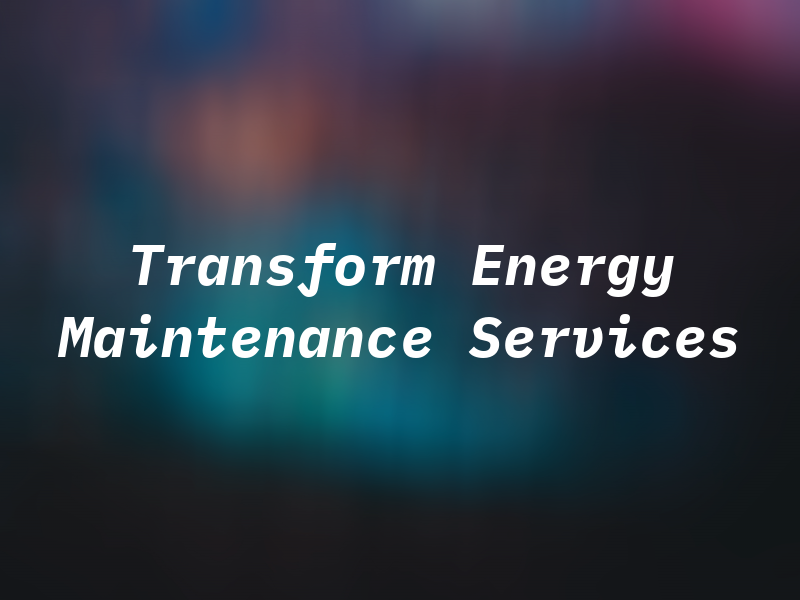 Transform Energy Maintenance Services Ltd