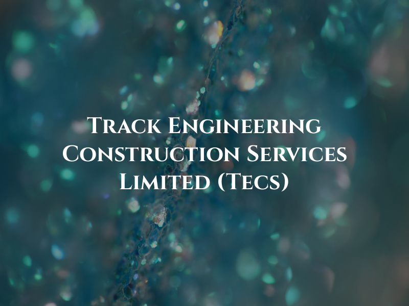 Track Engineering Construction Services Limited (Tecs)