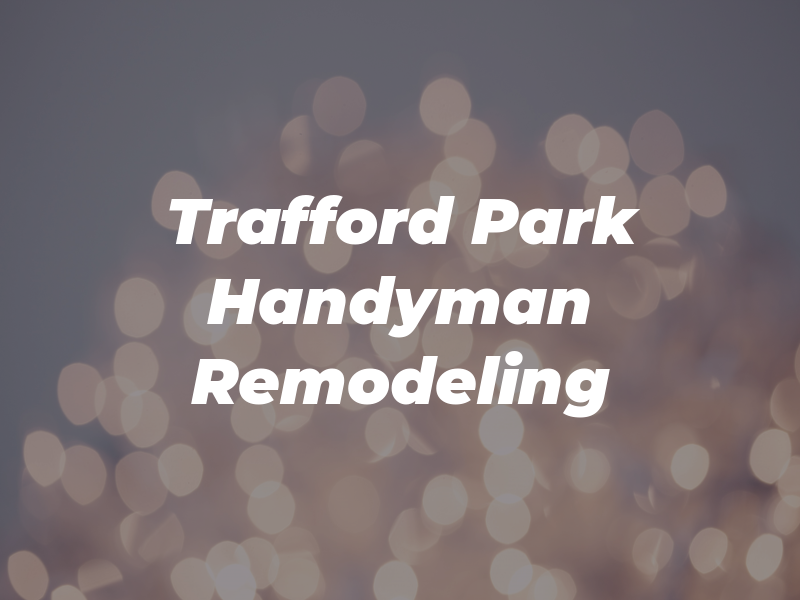Trafford Park Handyman and Remodeling