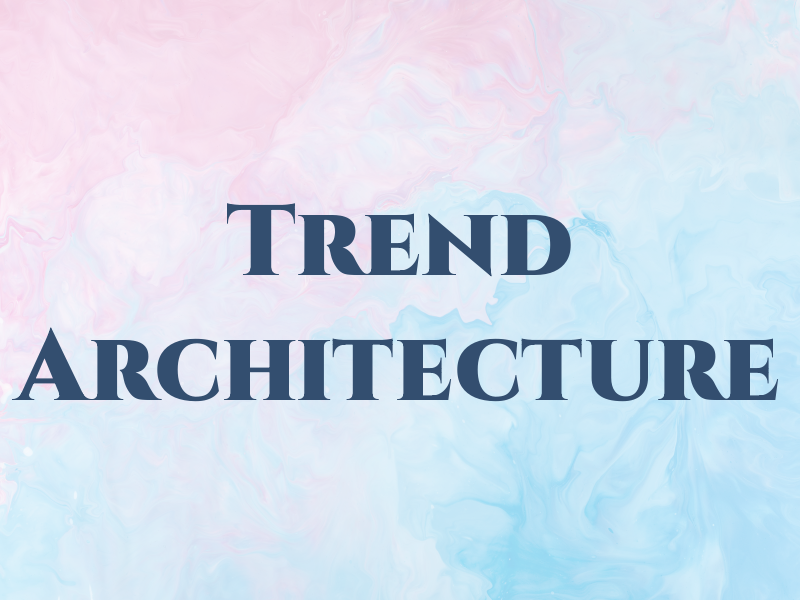 Trend Architecture