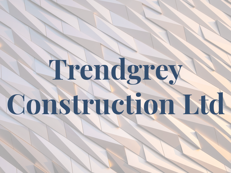 Trendgrey Construction Ltd