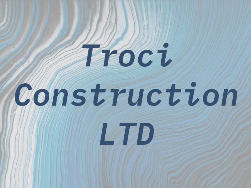 Troci Construction LTD