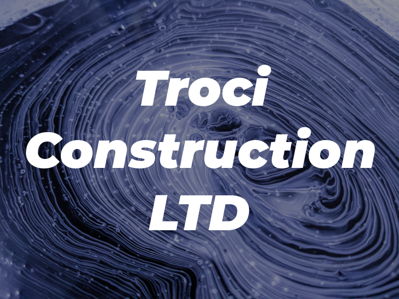 Troci Construction LTD