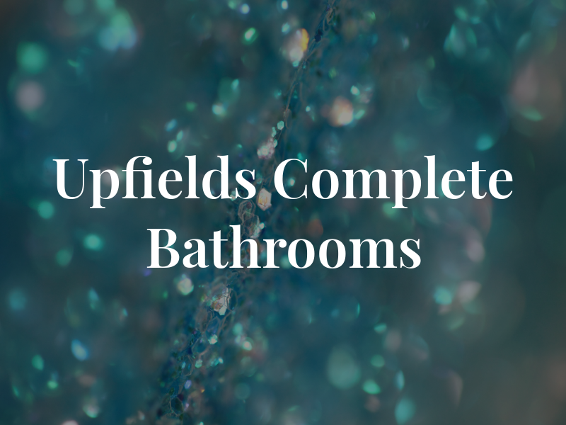 Upfields Complete Bathrooms Ltd