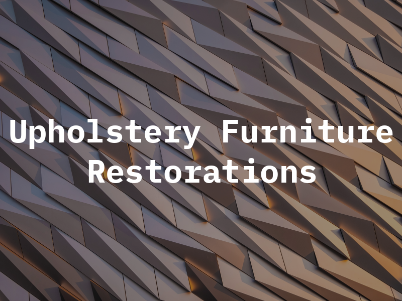 Upholstery & Furniture Restorations