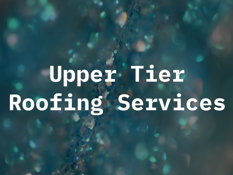 Upper Tier Roofing Services