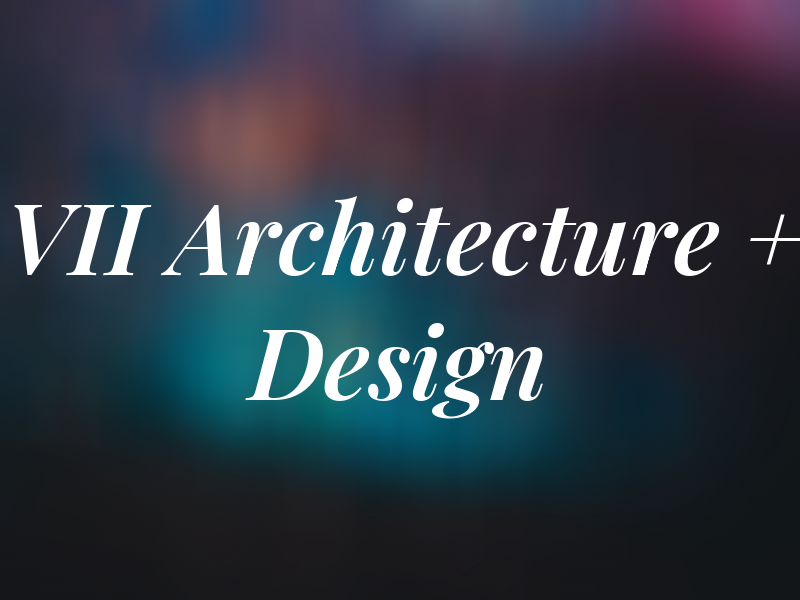 VII Architecture + Design