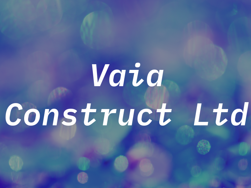 Vaia Construct Ltd