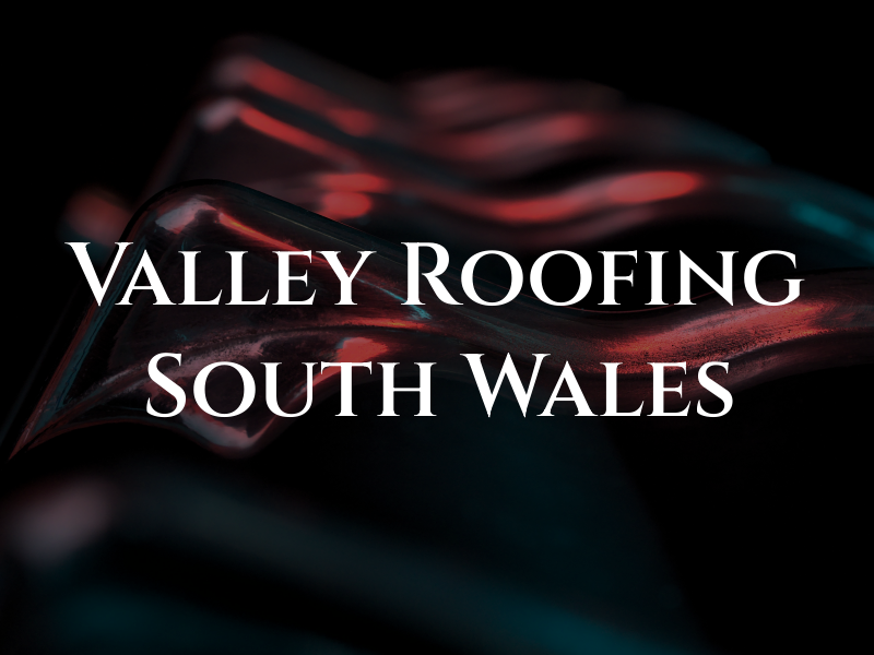Valley Roofing South Wales