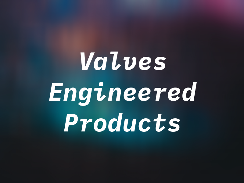 Valves & Engineered Products Ltd