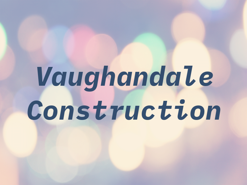 Vaughandale Construction